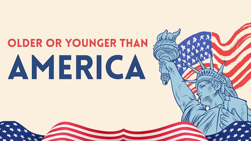 Older or Younger Than America?